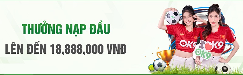 Khuyến Mãi OK9 - Những Ưu Đãi Độc Quyền Chỉ Có Trong 2026 1 Khuyến mãi nạp đầu OK9